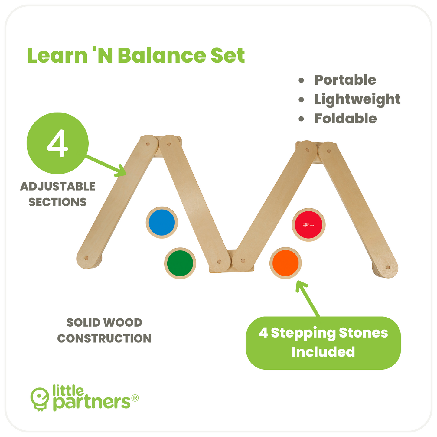 The Learn 'N Balance Set is portable, light weight and foldable.  It is built using Solid Wood Construction.